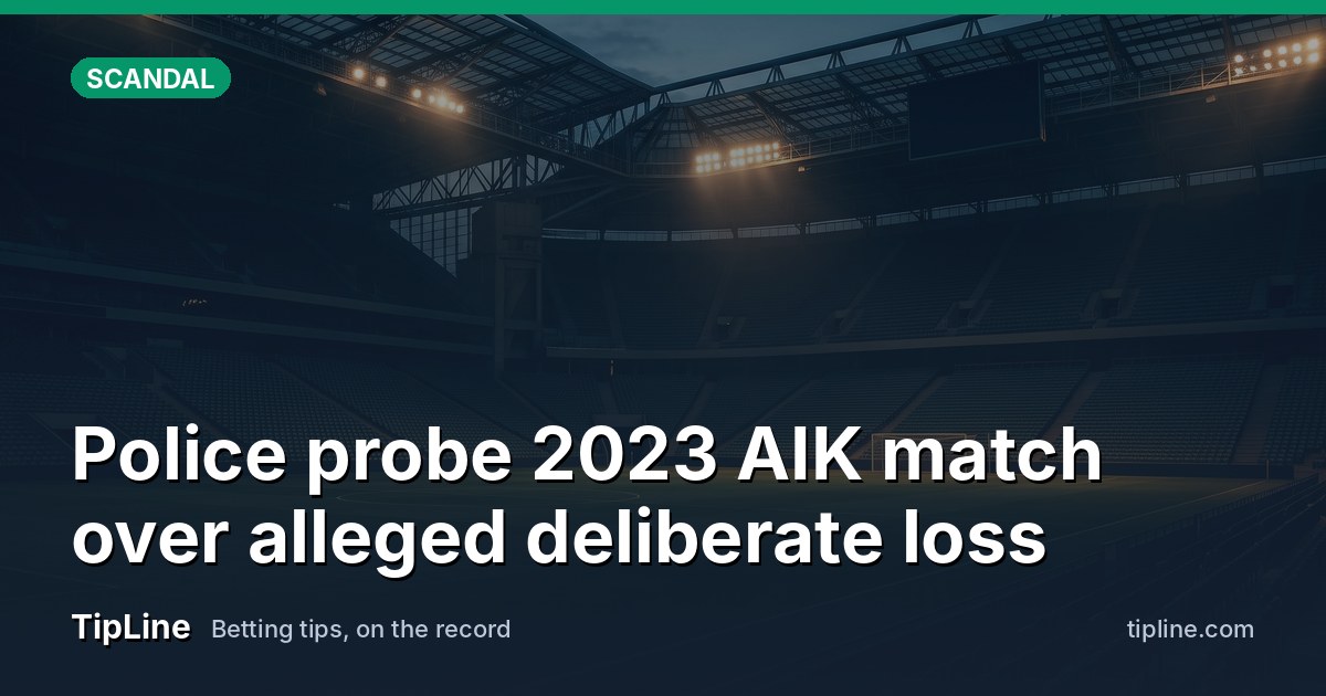 Police probe 2023 AIK match over alleged deliberate loss