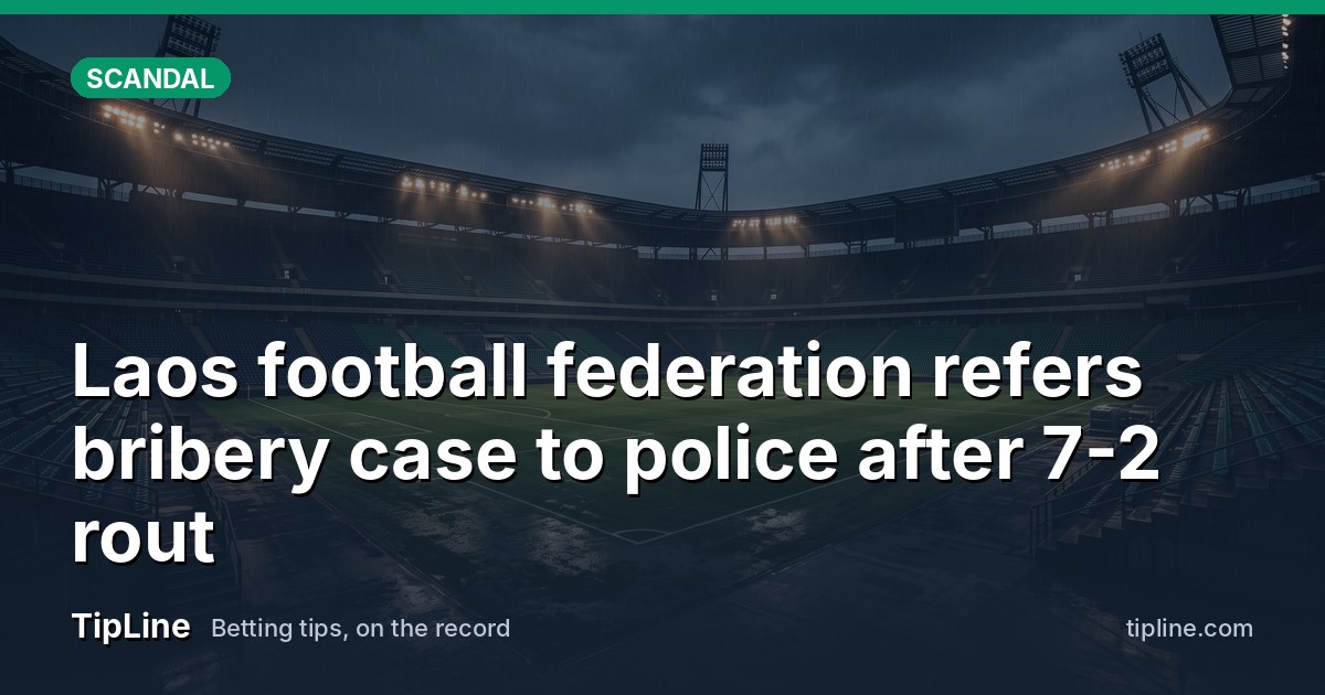 Laos football federation refers bribery case to police after 7-2 rout
